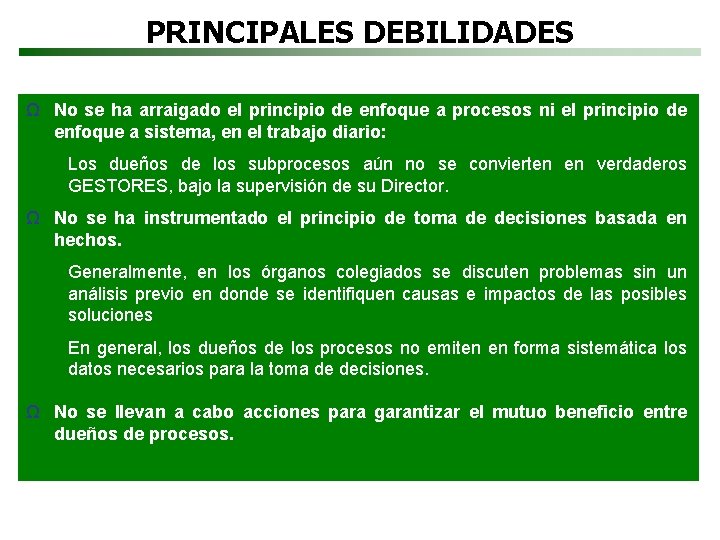 PRINCIPALES DEBILIDADES Ω No se ha arraigado el principio de enfoque a procesos ni