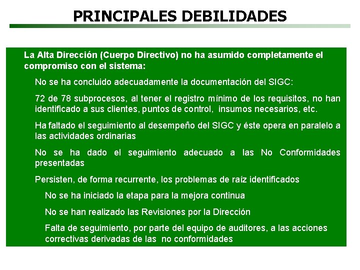 PRINCIPALES DEBILIDADES La Alta Dirección (Cuerpo Directivo) no ha asumido completamente el compromiso con