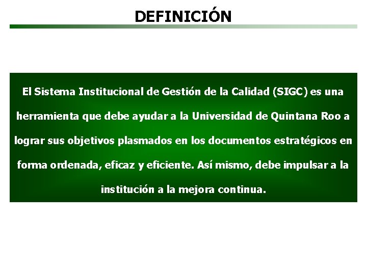 DEFINICIÓN El Sistema Institucional de Gestión de la Calidad (SIGC) es una herramienta que