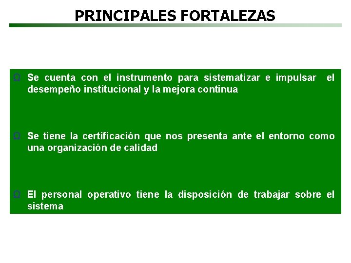 PRINCIPALES FORTALEZAS Ω Se cuenta con el instrumento para sistematizar e impulsar desempeño institucional