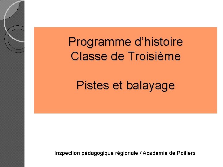 Programme d’histoire Classe de Troisième Pistes et balayage Inspection pédagogique régionale / Académie de