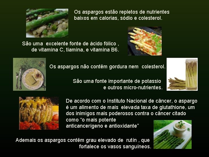 Os aspargos estão repletos de nutrientes baixos em calorias, sódio e colesterol. São uma