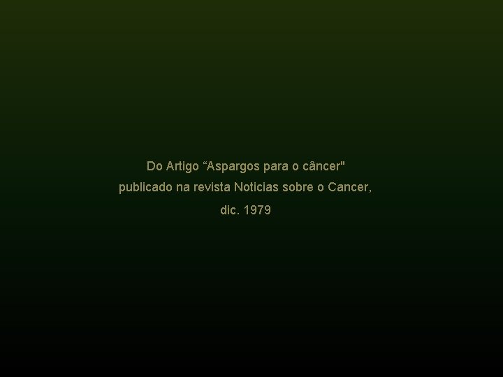 Do Artigo “Aspargos para o câncer" publicado na revista Noticias sobre o Cancer, dic.