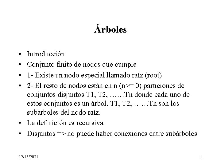 Árboles • • Introducción Conjunto finito de nodos que cumple 1 - Existe un