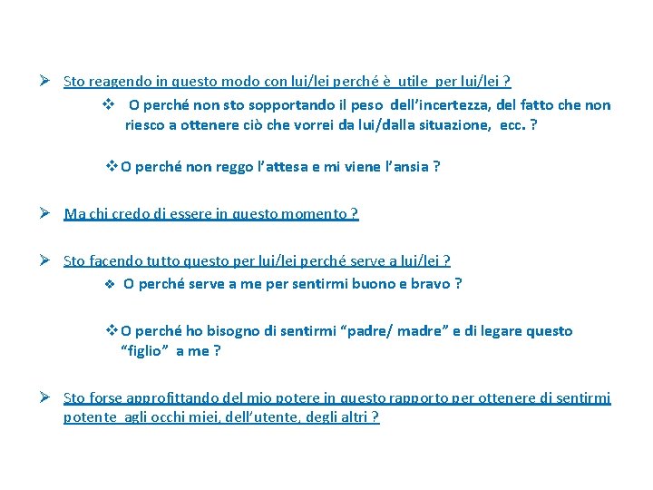 Ø Sto reagendo in questo modo con lui/lei perché è utile per lui/lei ?