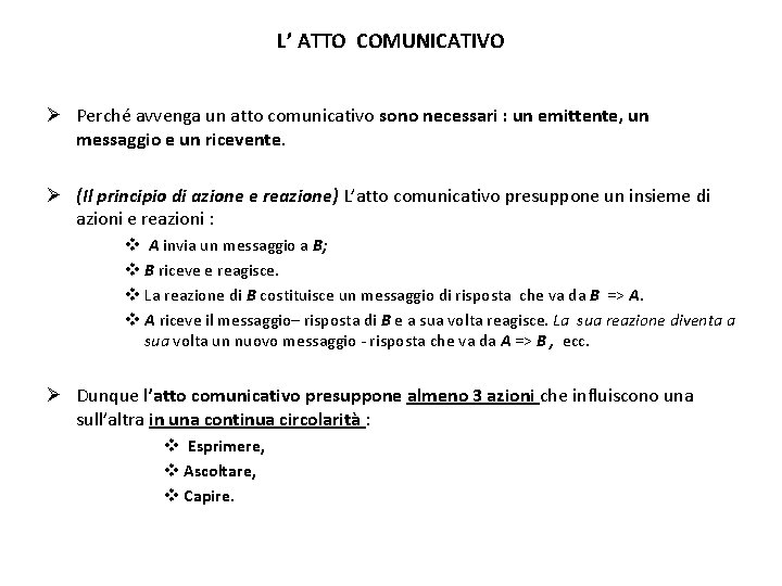 L’ ATTO COMUNICATIVO Ø Perché avvenga un atto comunicativo sono necessari : un emittente,