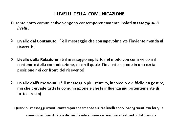 I LIVELLI DELLA COMUNICAZIONE Durante l’atto comunicativo vengono contemporaneamente inviati messaggi su 3 livelli