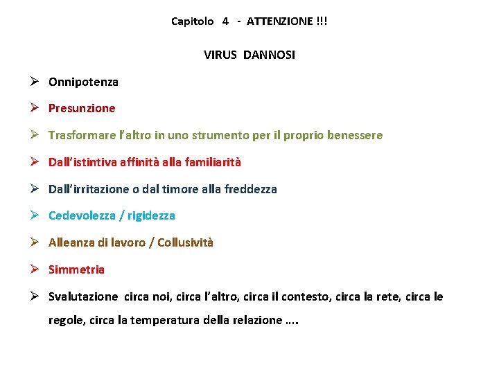 Capitolo 4 - ATTENZIONE !!! VIRUS DANNOSI Ø Onnipotenza Ø Presunzione Ø Trasformare l’altro