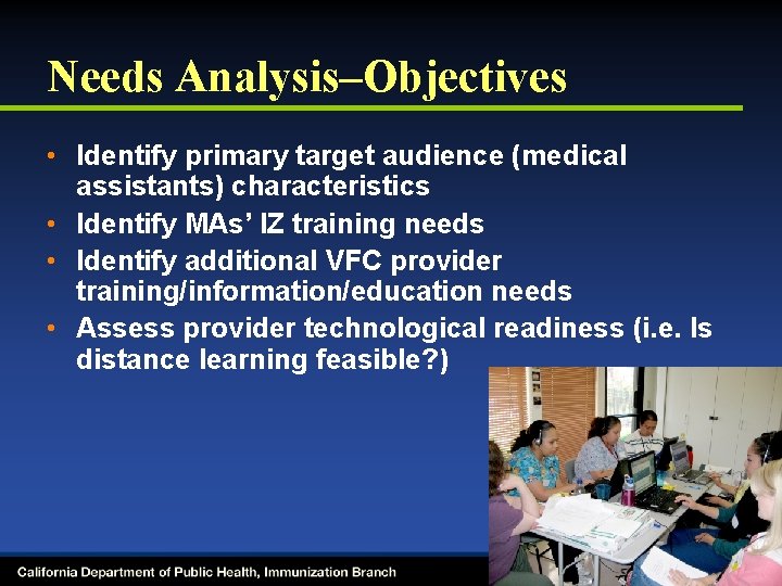 Needs Analysis–Objectives • Identify primary target audience (medical assistants) characteristics • Identify MAs’ IZ
