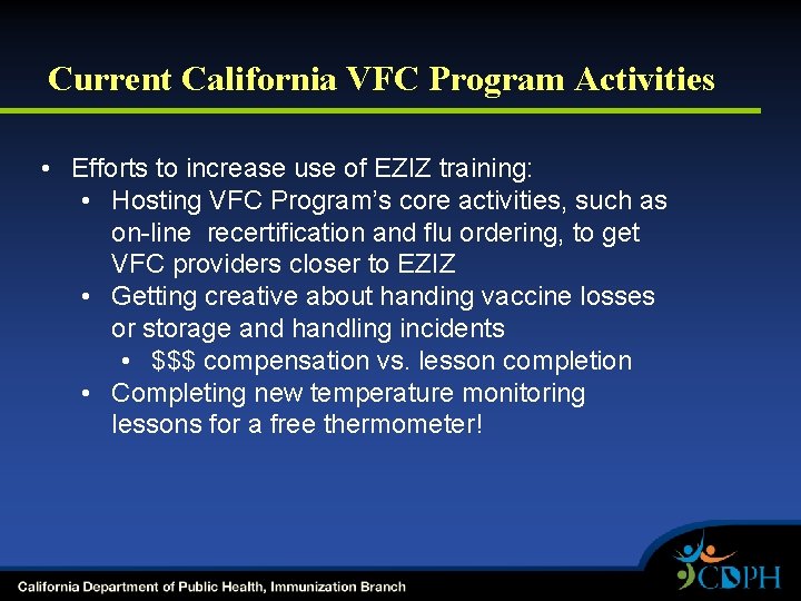 Current California VFC Program Activities • Efforts to increase use of EZIZ training: •