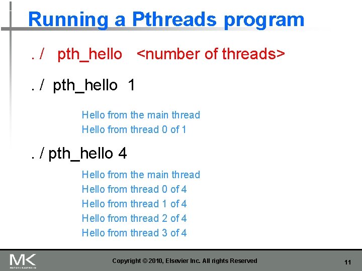 Running a Pthreads program. / pth_hello <number of threads>. / pth_hello 1 Hello from