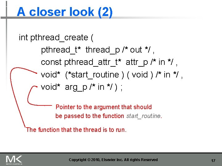 A closer look (2) int pthread_create ( pthread_t* thread_p /* out */ , const