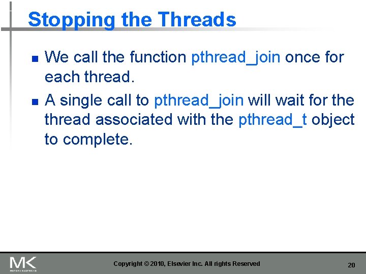 Stopping the Threads n n We call the function pthread_join once for each thread.