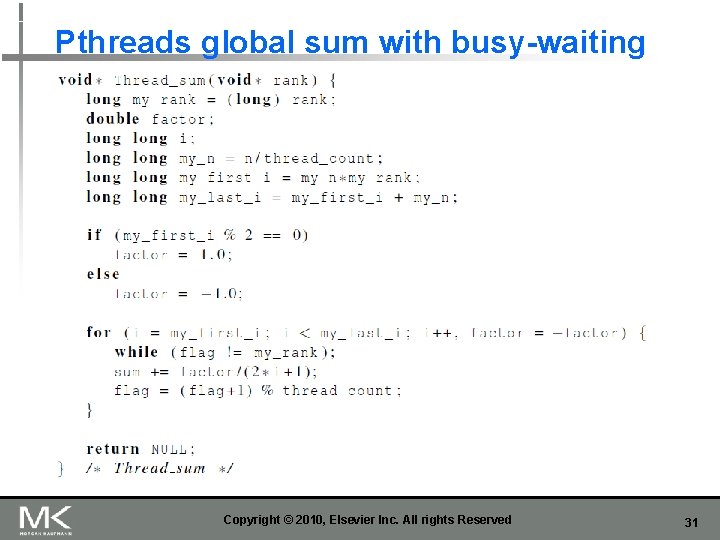 Pthreads global sum with busy-waiting Copyright © 2010, Elsevier Inc. All rights Reserved 31