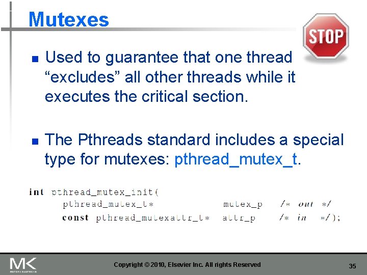 Mutexes n n Used to guarantee that one thread “excludes” all other threads while