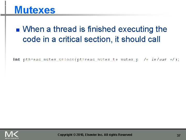 Mutexes n When a thread is finished executing the code in a critical section,