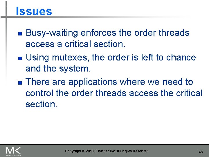Issues n n n Busy-waiting enforces the order threads access a critical section. Using