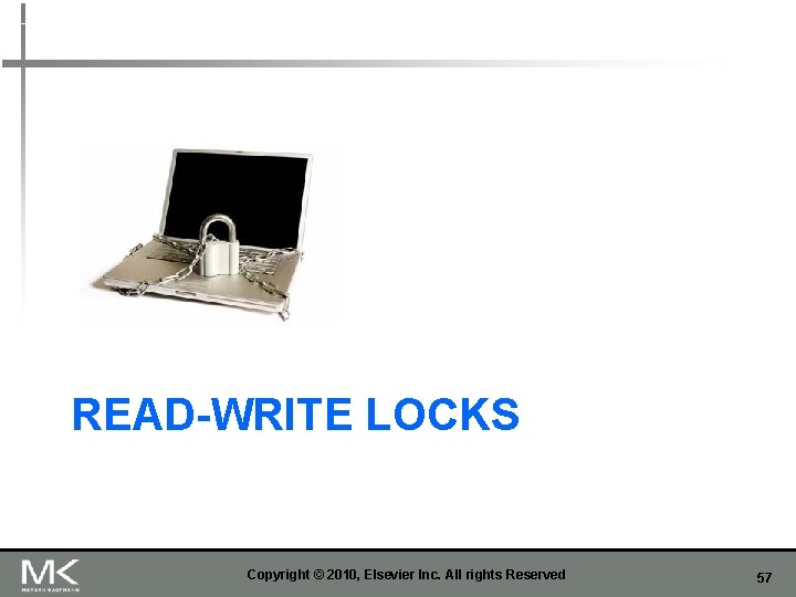 READ-WRITE LOCKS Copyright © 2010, Elsevier Inc. All rights Reserved 57 