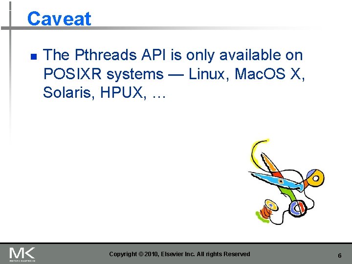Caveat n The Pthreads API is only available on POSIXR systems — Linux, Mac.