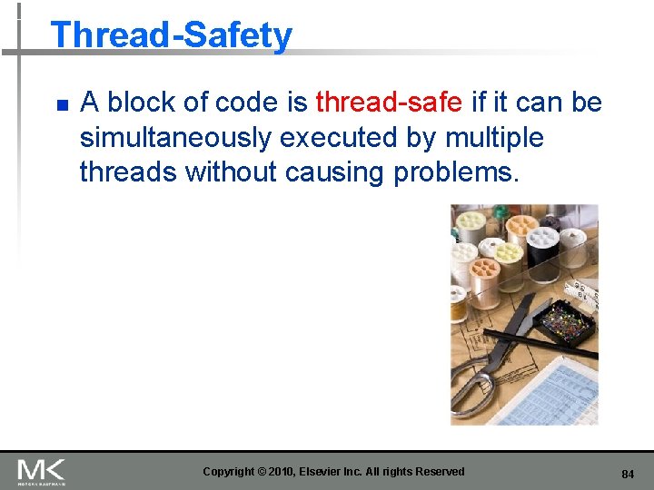 Thread-Safety n A block of code is thread-safe if it can be simultaneously executed