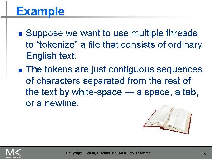 Example n n Suppose we want to use multiple threads to “tokenize” a file