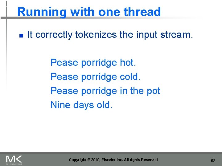 Running with one thread n It correctly tokenizes the input stream. Pease porridge hot.