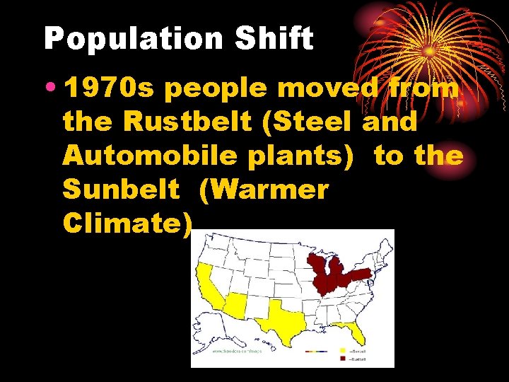 Population Shift • 1970 s people moved from the Rustbelt (Steel and Automobile plants)