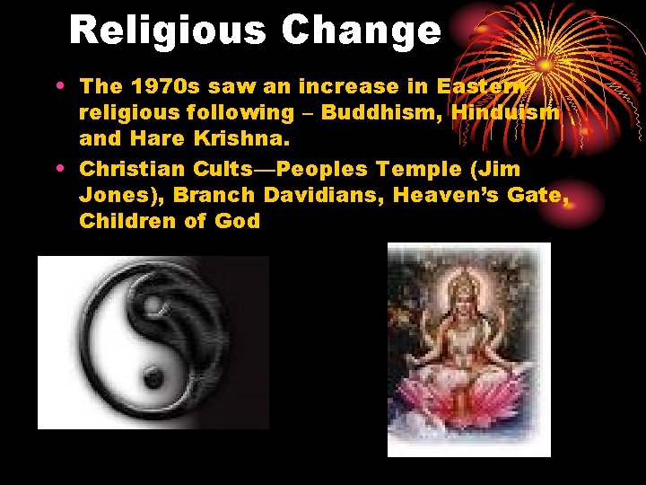Religious Change • The 1970 s saw an increase in Eastern religious following –