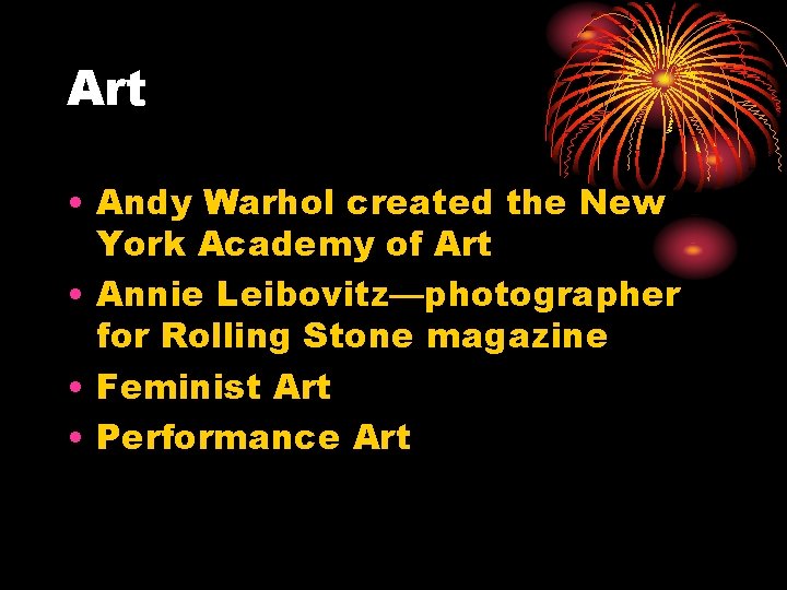 Art • Andy Warhol created the New York Academy of Art • Annie Leibovitz—photographer