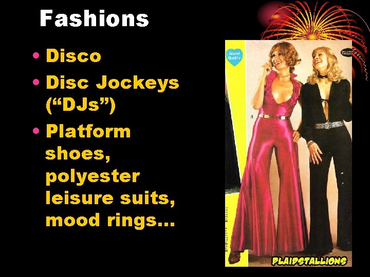 Fashions • Disco • Disc Jockeys (“DJs”) • Platform shoes, polyester leisure suits, mood