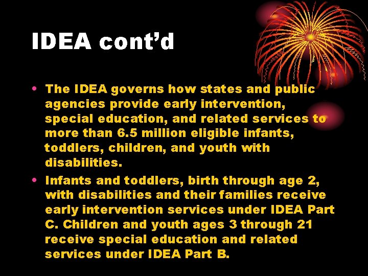 IDEA cont’d • The IDEA governs how states and public agencies provide early intervention,