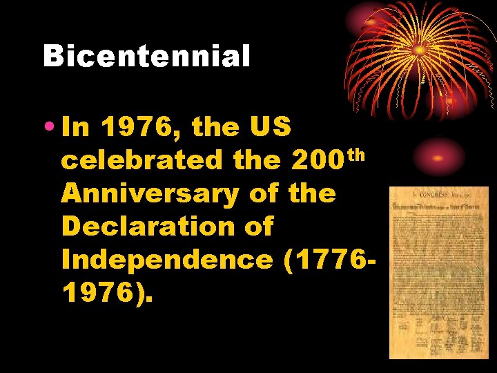 Bicentennial • In 1976, the US celebrated the 200 th Anniversary of the Declaration