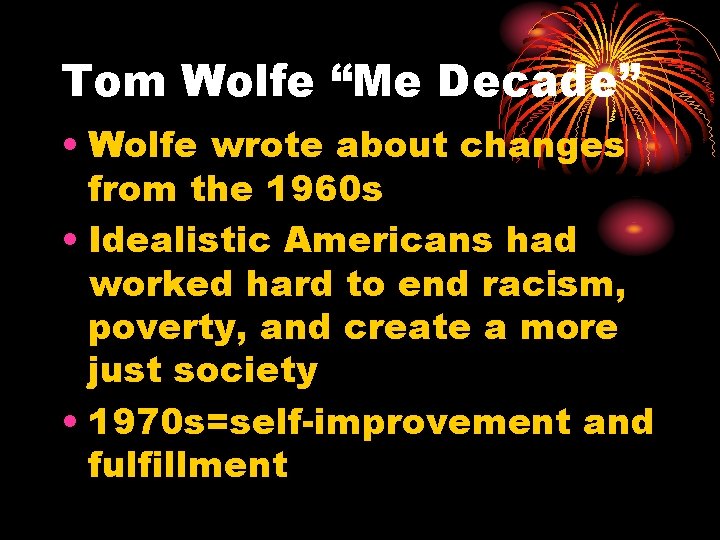 Tom Wolfe “Me Decade” • Wolfe wrote about changes from the 1960 s •