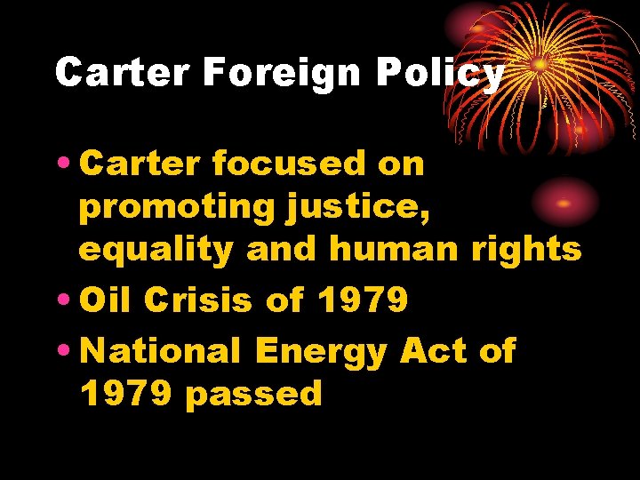 Carter Foreign Policy • Carter focused on promoting justice, equality and human rights •