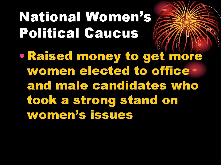 National Women’s Political Caucus • Raised money to get more women elected to office