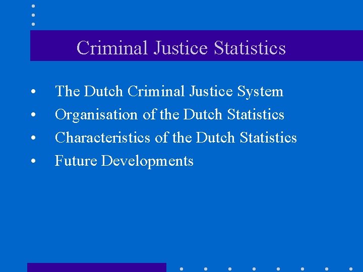 Criminal Justice Statistics • • The Dutch Criminal Justice System Organisation of the Dutch