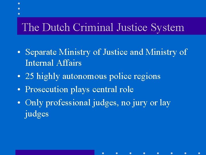 The Dutch Criminal Justice System • Separate Ministry of Justice and Ministry of Internal