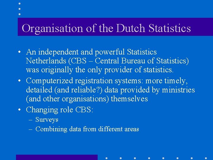 Organisation of the Dutch Statistics • An independent and powerful Statistics Netherlands (CBS –