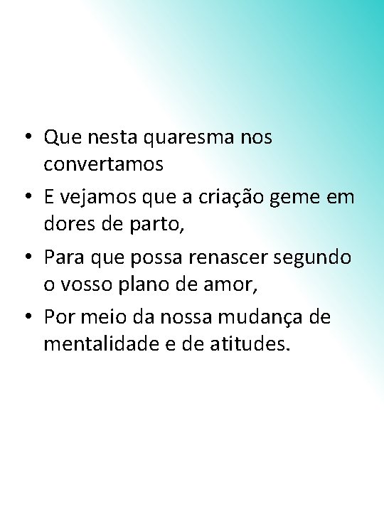  • Que nesta quaresma nos convertamos • E vejamos que a criação geme