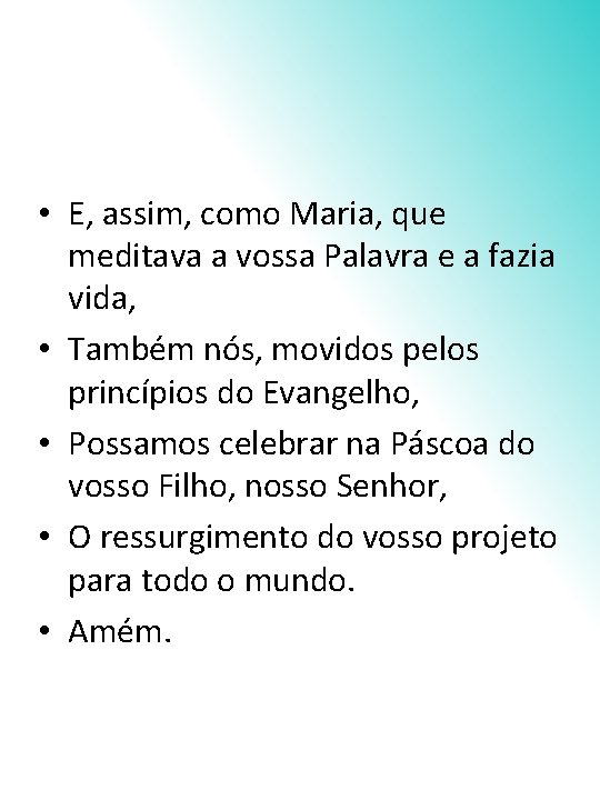  • E, assim, como Maria, que meditava a vossa Palavra e a fazia