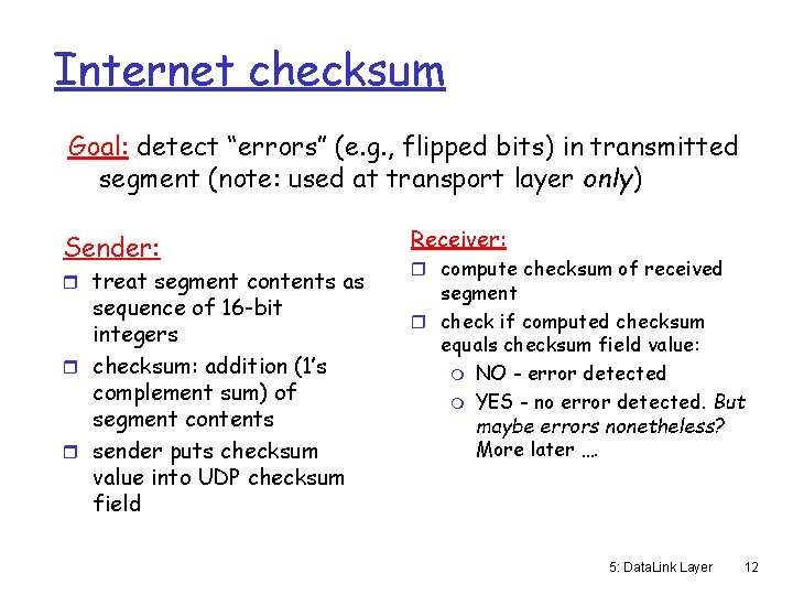 Internet checksum Goal: detect “errors” (e. g. , flipped bits) in transmitted segment (note: