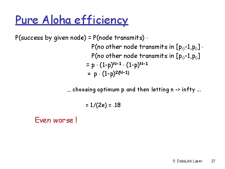 Pure Aloha efficiency P(success by given node) = P(node transmits). P(no other node transmits