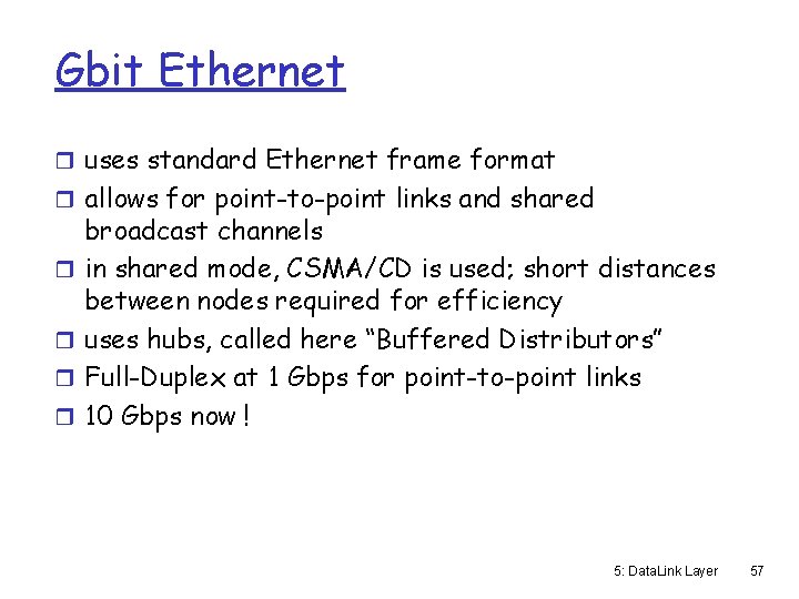 Gbit Ethernet r uses standard Ethernet frame format r allows for point-to-point links and