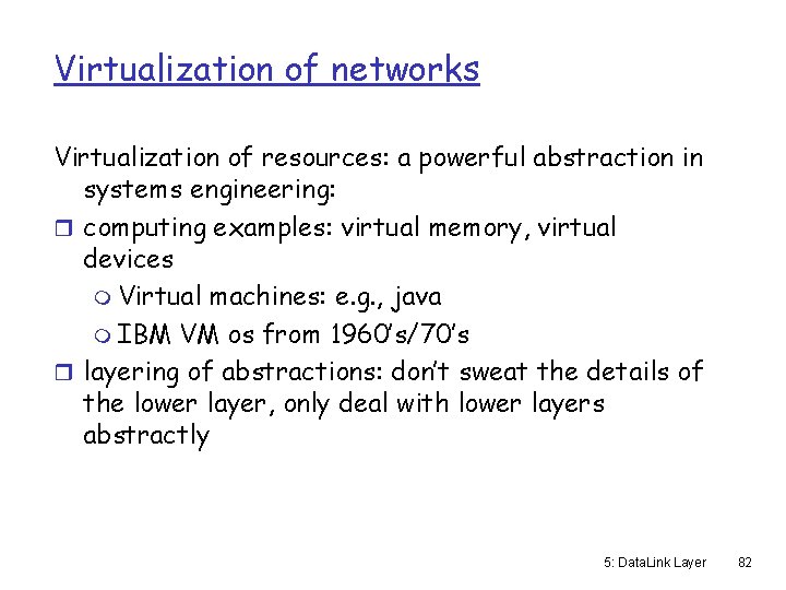 Virtualization of networks Virtualization of resources: a powerful abstraction in systems engineering: r computing