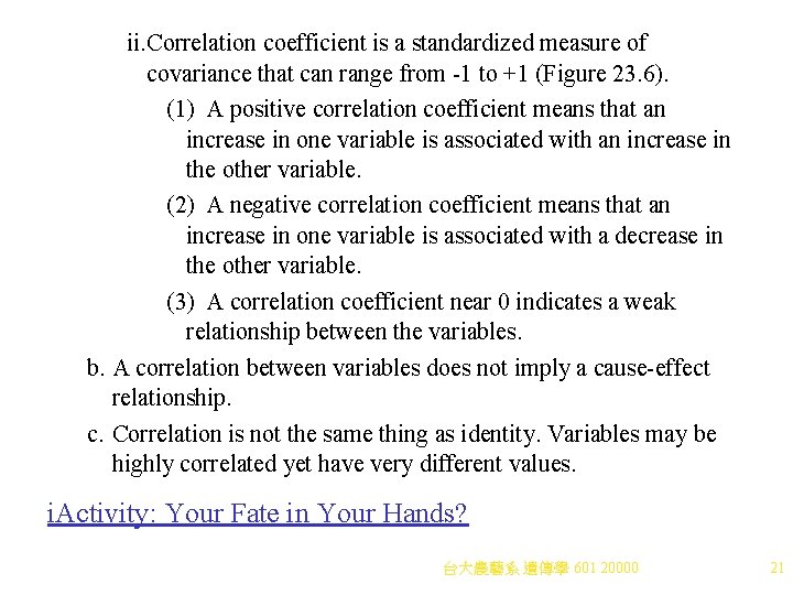 ii. Correlation coefficient is a standardized measure of covariance that can range from -1