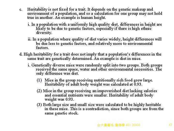 c. Heritability is not fixed for a trait. It depends on the genetic makeup