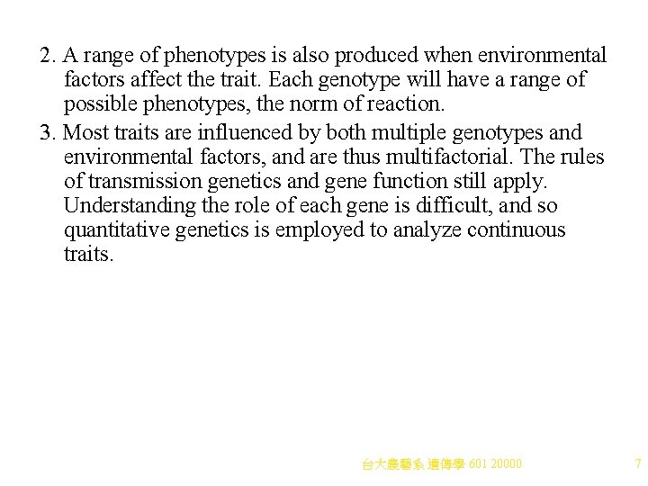 2. A range of phenotypes is also produced when environmental factors affect the trait.