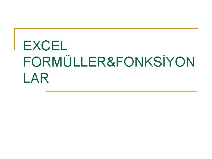 EXCEL FORMÜLLER&FONKSİYON LAR 