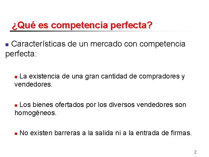 ¿Qué es competencia perfecta? Características de un mercado con competencia perfecta: n La existencia