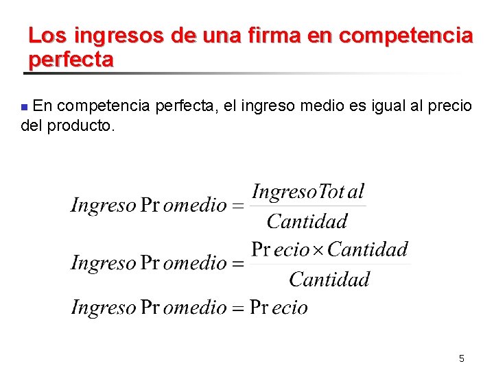 Los ingresos de una firma en competencia perfecta En competencia perfecta, el ingreso medio